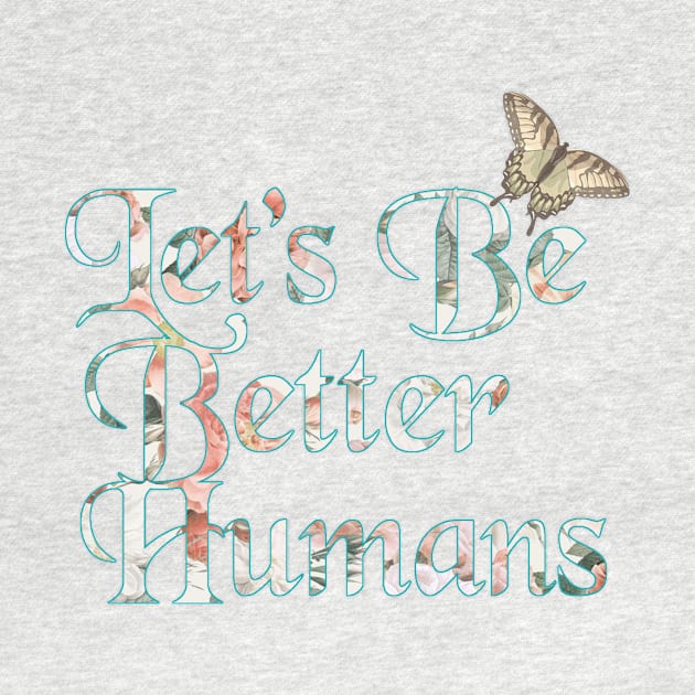 Let's Be Better Humans by Artsalasalan